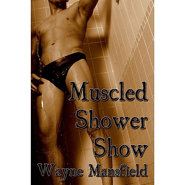 Muscled Shower Show / JMS Books LLC, Wayne Mansfield