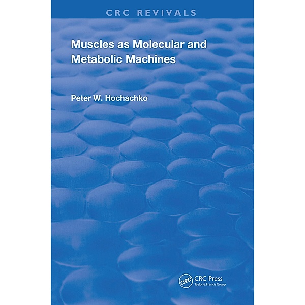 Muscles as Molecular and Metabolic Machines, Peter W. Hochachka