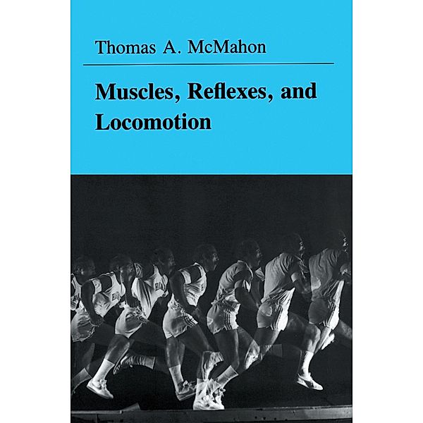 Muscles, Reflexes, and Locomotion, Thomas A. McMahon