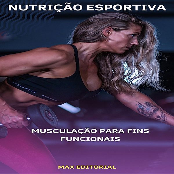 Musculação para Fins Funcionais, Max Editorial