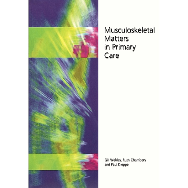 Musculoskeletal Matters in Primary Care, Gill Wakley, Ruth Chambers, Paul Dieppe