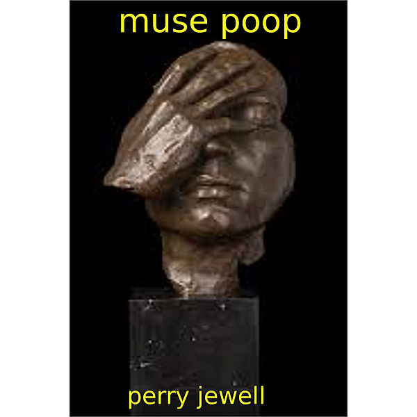 Muse Poop, Perry Jewell