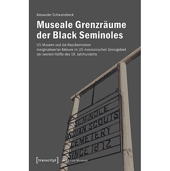 Museale Grenzräume der Black Seminoles / Edition Museum Bd.57, Alexander Schwanebeck