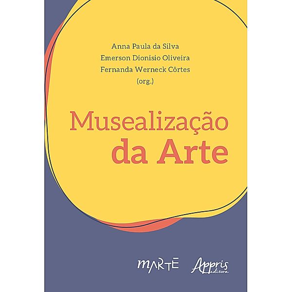 Musealização da Arte, Anna Paula da Silva, Emerson Dionisio Oliveira, Fernanda Werneck Côrtes