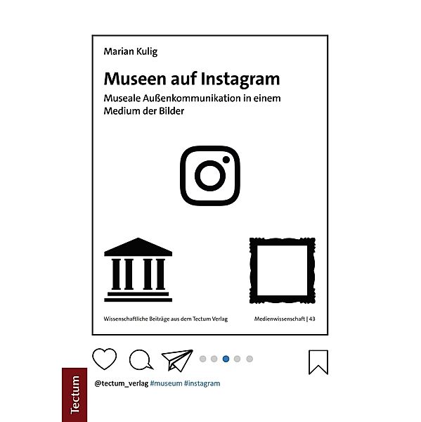 Museen auf Instagram / Wissenschaftliche Beiträge aus dem Tectum Verlag: Medienwissenschaften Bd.43, Marian Kulig