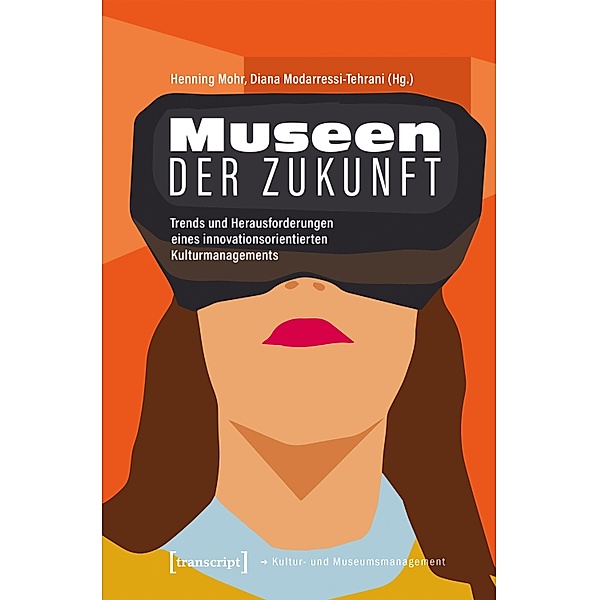 Museen der Zukunft / Schriften zum Kultur- und Museumsmanagement