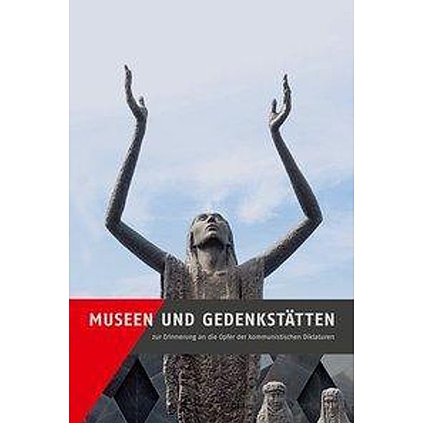 Museen und Gedenkstätten zur Erinnerung an die Opfer der kommunistischen Diktaturen