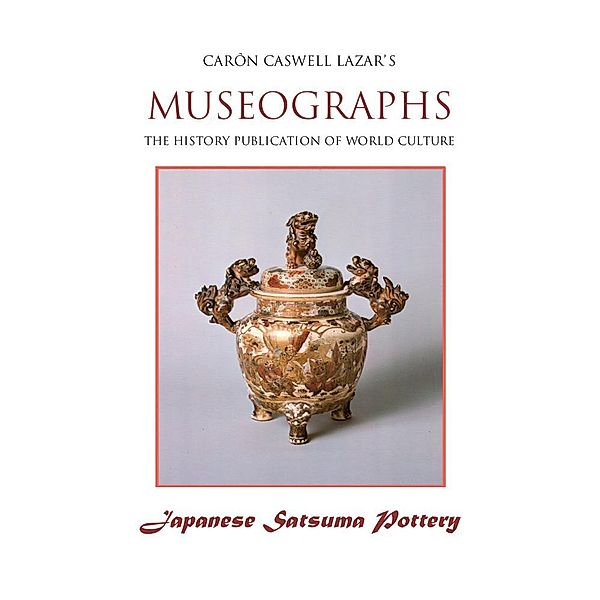 Museographs: Japanese Satsuma Pottery / eBookIt.com, Caron Caswell Lazar