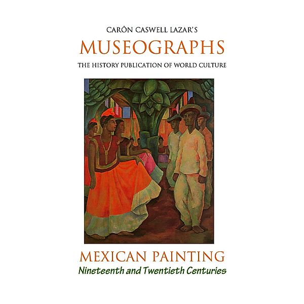 Museographs: Mexican Painting of the Nineteenth and Twentieth Centuries / eBookIt.com, Caron Caswell Lazar