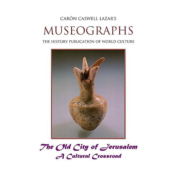 Museographs: The Old City of Jerusalem a Cultural Crossroad / eBookIt.com, Caron Caswell Lazar