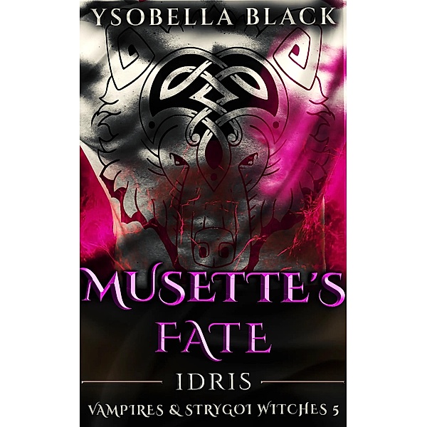 Musette's Fate: Idris (Vampires & Strygoi Witches, #5) / Vampires & Strygoi Witches, Ysobella Black