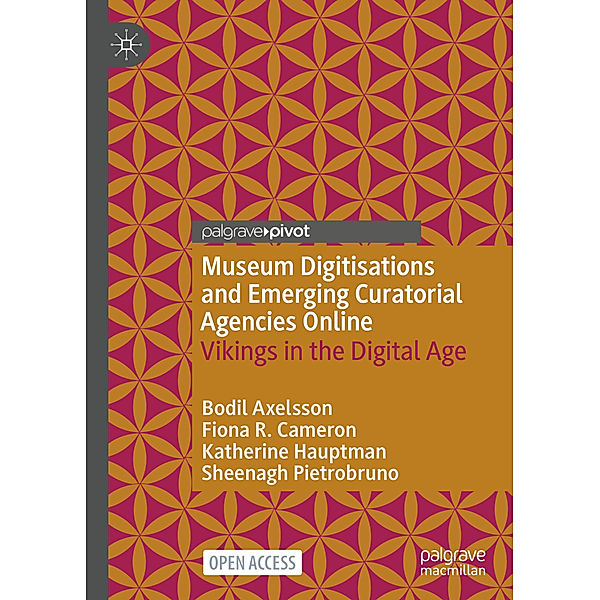 Museum Digitisations and Emerging Curatorial Agencies Online, Bodil Axelsson, Fiona R. Cameron, Katherine Hauptman, Sheenagh Pietrobruno