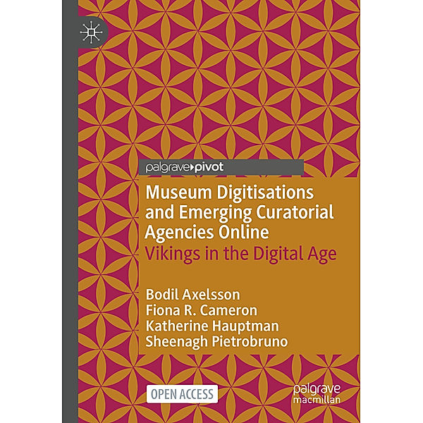 Museum Digitisations and Emerging Curatorial Agencies Online, Bodil Axelsson, Fiona R. Cameron, Katherine Hauptman, Sheenagh Pietrobruno