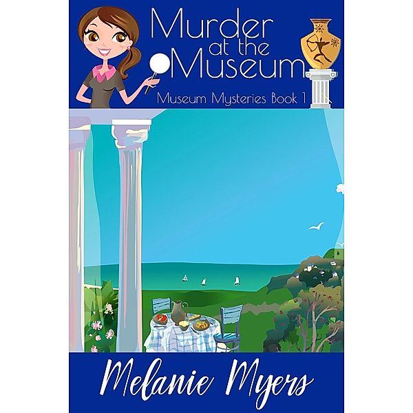 Museum Mysteries: Murder at the Museum (Museum Mysteries, #1), Melanie Myers