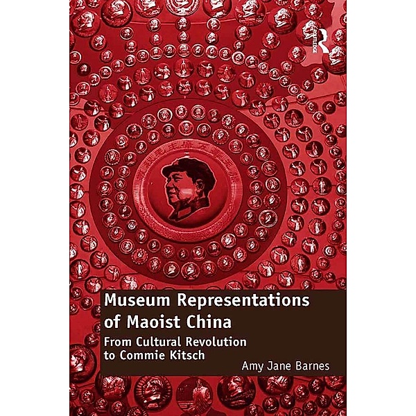 Museum Representations of Maoist China, Amy Jane Barnes
