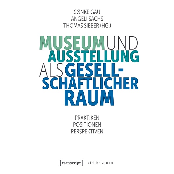 Museum und Ausstellung als gesellschaftlicher Raum / Edition Museum Bd.71