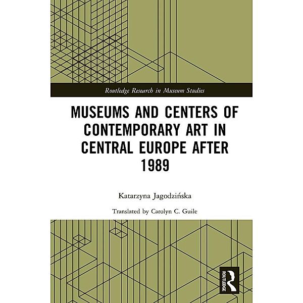 Museums and Centers of Contemporary Art in Central Europe after 1989, Katarzyna Jagodzinska