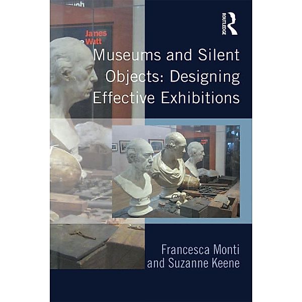 Museums and Silent Objects: Designing Effective Exhibitions, Francesca Monti, Suzanne Keene