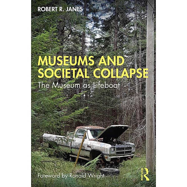 Museums and Societal Collapse, Robert R. Janes