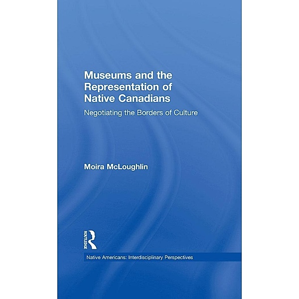 Museums and the Representation of Native Canadians, Moira Mcloughlin