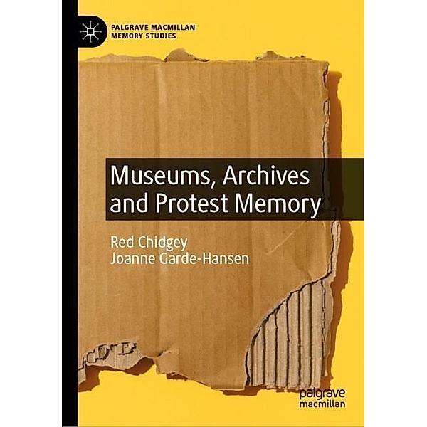 Museums, Archives and Protest Memory, Red Chidgey, Joanne Garde-Hansen