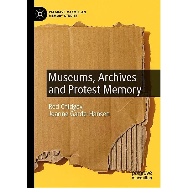 Museums, Archives and Protest Memory / Palgrave Macmillan Memory Studies, Red Chidgey, Joanne Garde-Hansen