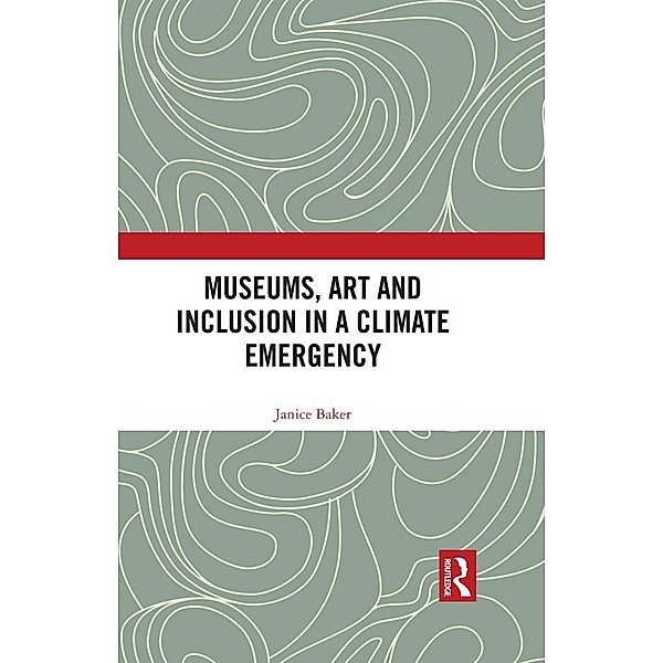 Museums, Art and Inclusion in a Climate Emergency, Janice Baker