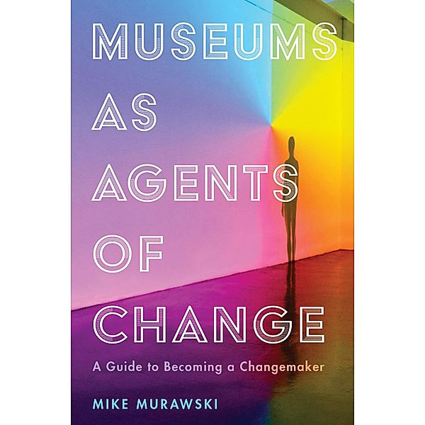 Museums as Agents of Change / American Alliance of Museums, Mike Murawski