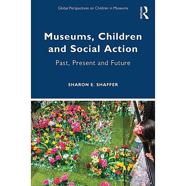 Museums, Children and Social Action, Sharon E. Shaffer