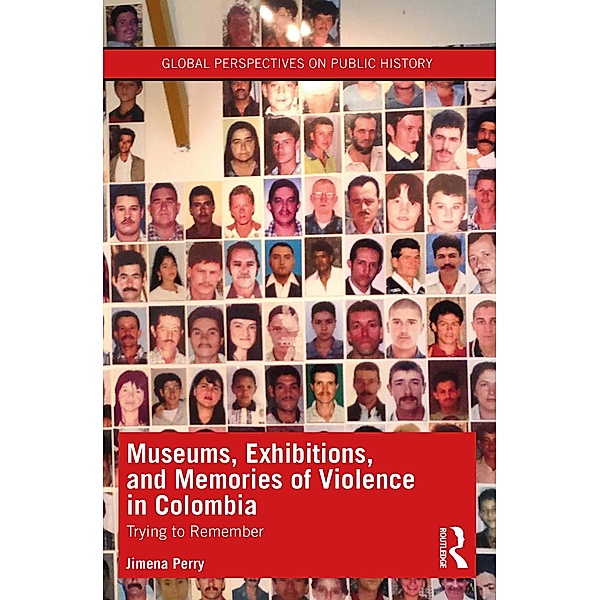 Museums, Exhibitions, and Memories of Violence in Colombia, Jimena Perry
