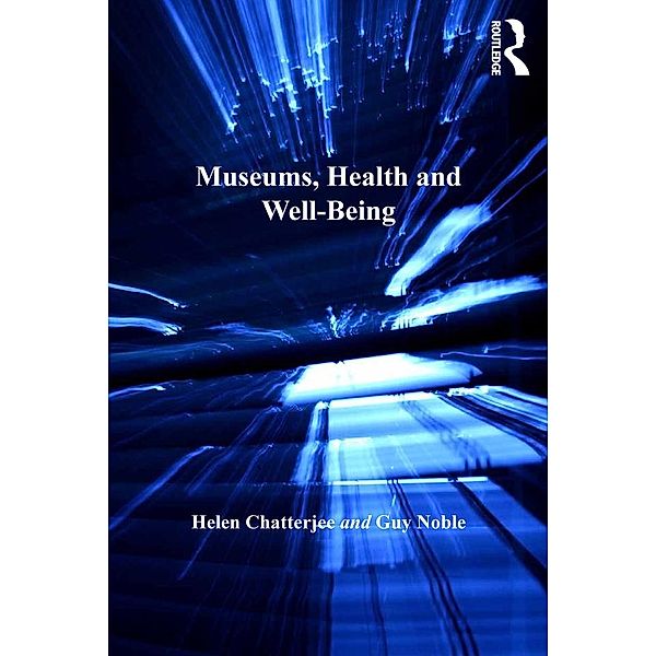Museums, Health and Well-Being, Helen Chatterjee, Guy Noble