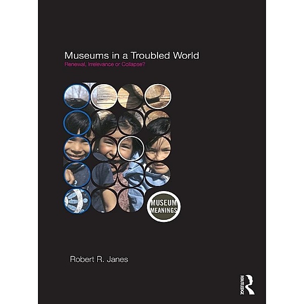 Museums in a Troubled World, Robert R. Janes