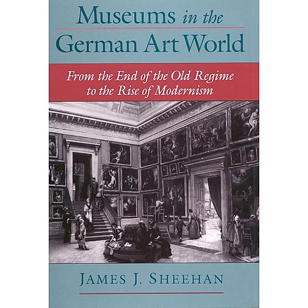 Museums in the German Art World, James J. Sheehan