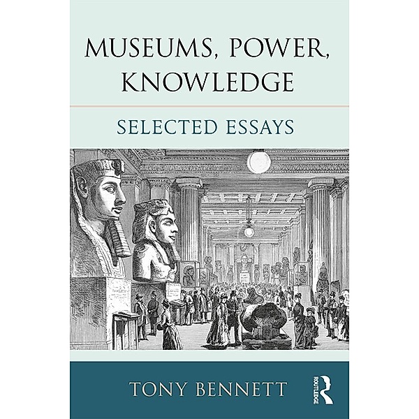 Museums, Power, Knowledge, Tony Bennett