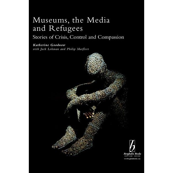 Museums, the Media and Refugees / Museums and Diversity Bd.3, Katherine Goodnow, Jack Lohman, Philip Marfleet