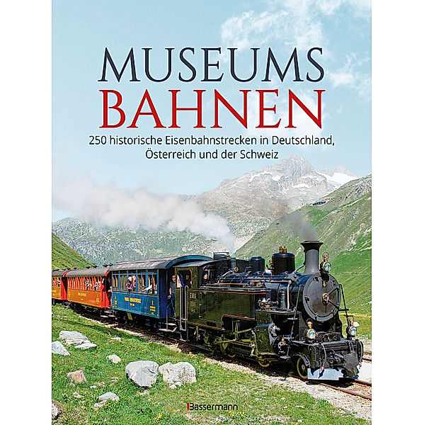 Museumsbahnen: 250 historische Eisenbahnstrecken in Deutschland, Österreich und der Schweiz. Aktualisierte Ausgabe 2021