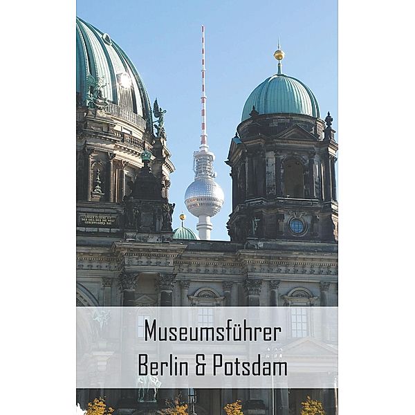 Museumsführer Berlin & Potsdam, Claudia Stein