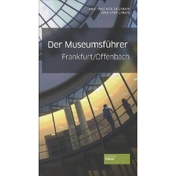 Museumsführer Frankfurt / Offenbach, Kristiane Müller-Urban, Eberhard Urban