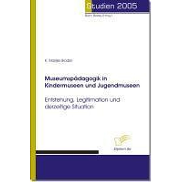 Museumspädagogik in Kindermuseen und Jugendmuseen / Studien 2005, K. Marijke Clark-Brodel