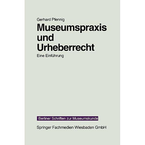 Museumspraxis und Urheberrecht / Berliner Schriften zur Museumskunde Bd.13, Gerhard Pfennig