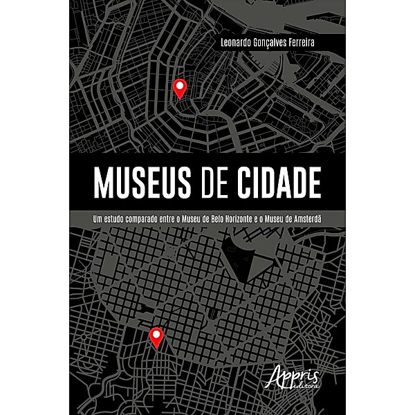 Museus de Cidade: Um Estudo Comparado entre o Museu de Belo Horizonte e o Museu de Amsterdã, Leonardo Gonçalves Ferreira