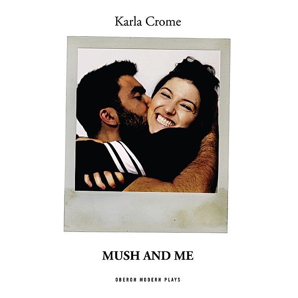 Mush and Me / Oberon Modern Plays, Karla Crome