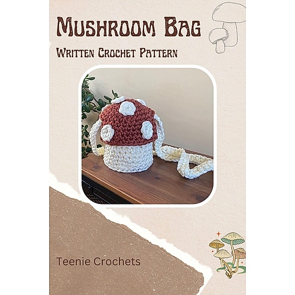 Mushroom Bag - Written Crochet Pattern, Teenie Crochets