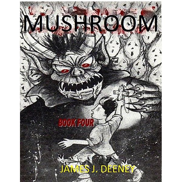 MUSHROOM (BOOK FOUR), james J. Deeney