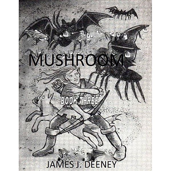 MUSHROOM (BOOK THREE), james J. Deeney