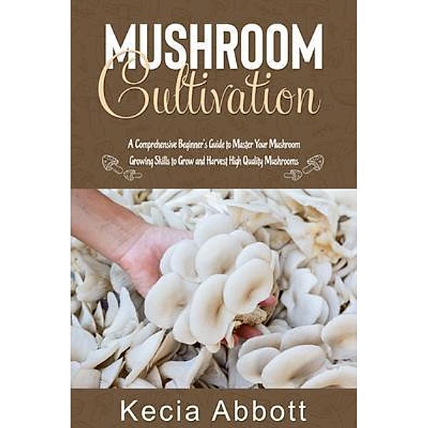 MUSHROOM CULTIVATION, Kecia Abbott