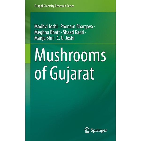 Mushrooms of Gujarat / Fungal Diversity Research Series, Madhvi Joshi, Poonam Bhargava, Meghna Bhatt, Shaad Kadri, Manju Shri, Chaitanya G Joshi