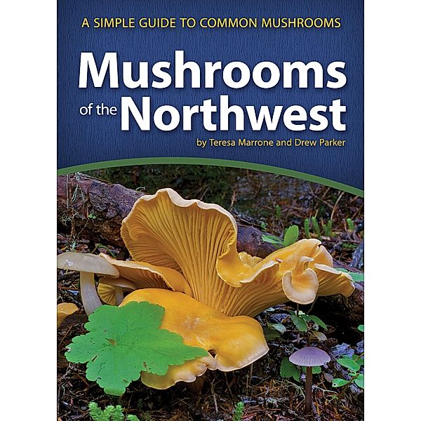 Mushrooms of the Northwest / Mushroom Guides, Teresa Marrone, Drew Parker