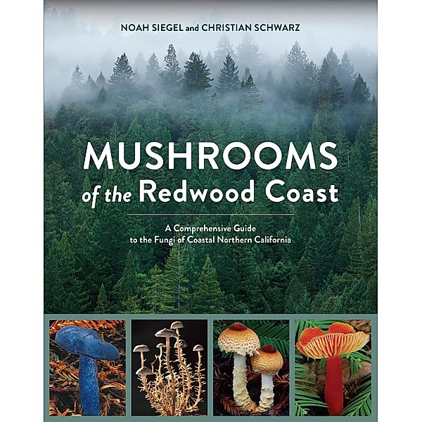 Mushrooms of the Redwood Coast, Noah Siegel, Christian Schwarz