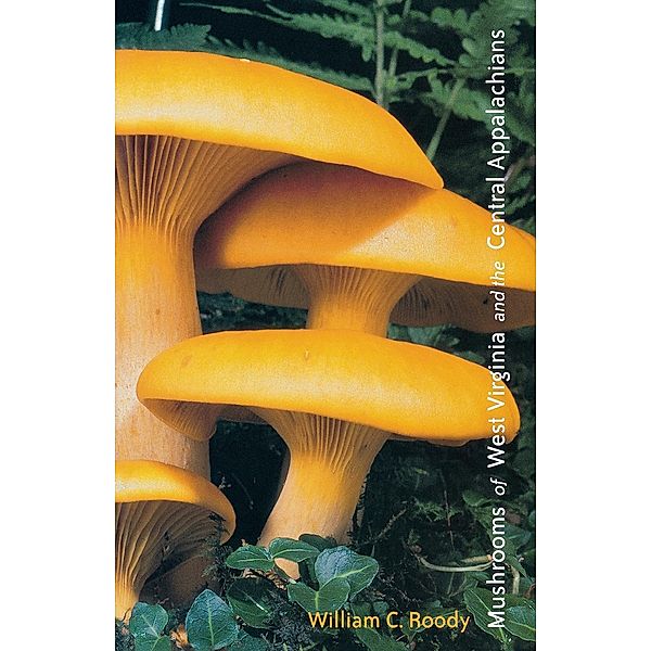 Mushrooms of West Virginia and the Central Appalachians, William C. Roody